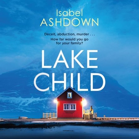 Lake Child - A twisty psychological thriller you won't be able to put down (lydbok) av Isabel Ashdown