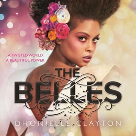 The Belles - Discover your new dark fantasy obsession from the bestselling author of Netflix sensation Tiny Pretty Things (lydbok) av Dhonielle Clayton