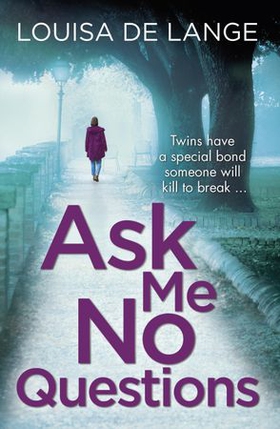 Ask Me No Questions - Twins have a special bond someone will kill to break... (ebok) av Louisa de Lange