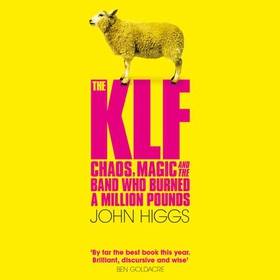 The KLF - Chaos, Magic and the Band who Burned a Million Pounds (lydbok) av John Higgs