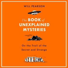 The Book of Unexplained Mysteries - On the Trail of the Secret and the Strange (lydbok) av Will Pearson