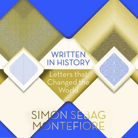 Written in History - Letters that Changed the World (lydbok) av Simon Sebag Montefiore