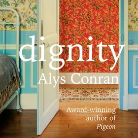 Dignity - From the award-winning author of Pigeon (lydbok) av Alys Conran