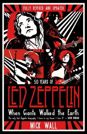 When Giants Walked the Earth - 50 years of Led Zeppelin. The fully revised and updated biography. (ebok) av Mick Wall