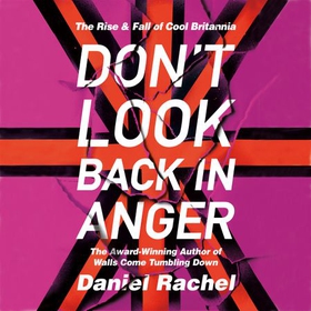 Don't Look Back In Anger - The rise and fall of Cool Britannia, told by those who were there (lydbok) av Daniel Rachel