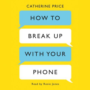 How to Break Up With Your Phone (lydbok) av C