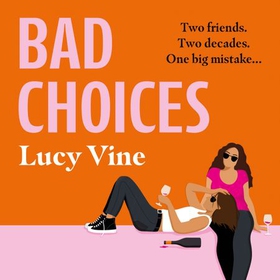 Bad Choices - The most hilarious book about female friendship you'll read this year! (lydbok) av Lucy Vine