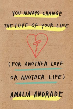 You Always Change the Love of Your Life - [For Another Love or Another Life] (ebok) av Amalia Andrade