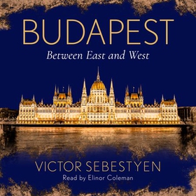 Budapest - Between East and West (lydbok) av Victor Sebestyen