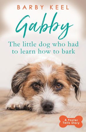 Gabby: The Little Dog that had to Learn to Bark (ebok) av Barby Keel