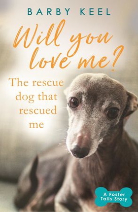 Will You Love Me? The Rescue Dog that Rescued Me (ebok) av Barby Keel