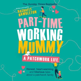 Part-Time Working Mummy - A Patchwork Life (lydbok) av Rachaele Hambleton