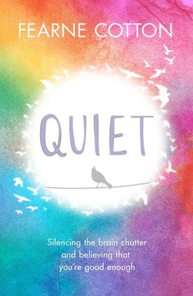 Quiet - Silencing the brain chatter and believing that you're good enough (ebok) av Fearne Cotton