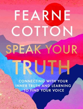 Speak Your Truth - The Sunday Times top ten bestseller (ebok) av Fearne Cotton