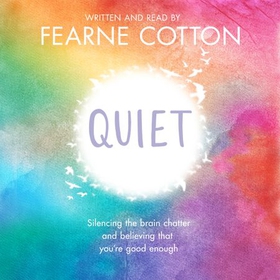 Quiet - Silencing the brain chatter and believing that you're good enough (lydbok) av Fearne Cotton