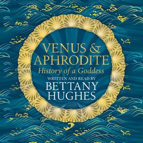Venus and Aphrodite - History of a Goddess (lydbok) av Bettany Hughes