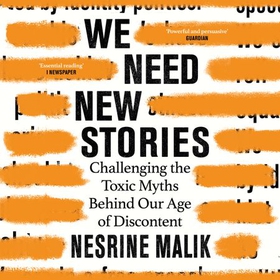 We Need New Stories - Challenging the Toxic Myths Behind Our Age of Discontent (lydbok) av Nesrine Malik