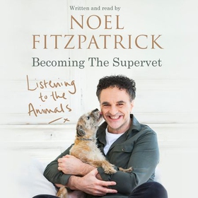 Listening to the Animals: Becoming The Supervet - The perfect gift for animal lovers (lydbok) av Noel Fitzpatrick