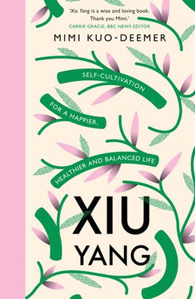 Xiu Yang - Self-cultivation for a healthier, happier and balanced life (ebok) av Mimi Kuo-Deemer