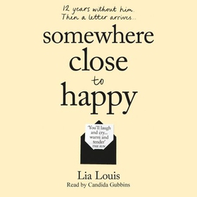 Somewhere Close to Happy - The heart-warming, laugh-out-loud debut of the year (lydbok) av Lia Louis