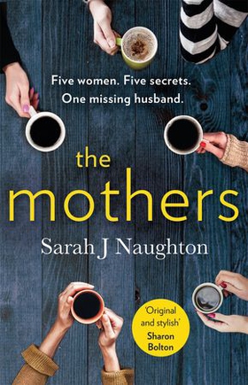 The Mothers - Five women. Five secrets. One missing husband. (ebok) av Sarah J Naughton
