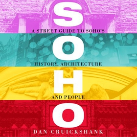 Soho - A Street Guide to Soho's History, Architecture and People (lydbok) av Dan Cruickshank