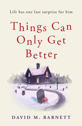 Things Can Only Get Better - An absolutely heartwarming and uplifting read (ebok) av David M. Barnett