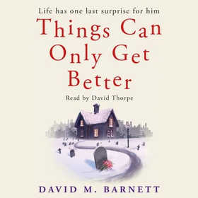Things Can Only Get Better - An absolutely heartwarming and uplifting read (lydbok) av David M. Barnett