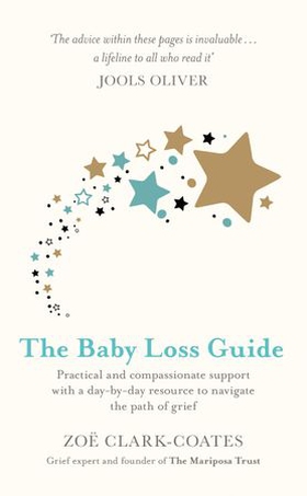 The Baby Loss Guide - Practical and compassionate support with a day-by-day resource to navigate the path of grief (ebok) av Zoë Clark-Coates
