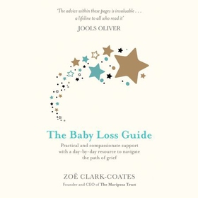 The Baby Loss Guide - Practical and compassionate support with a day-by-day resource to navigate the path of grief (lydbok) av Zoë Clark-Coates