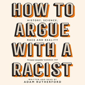 How to Argue With a Racist - History, Science, Race and Reality (lydbok) av Adam Rutherford