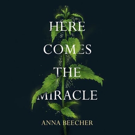 Here Comes the Miracle - Shortlisted for the 2021 Sunday Times Young Writer of the Year Award (lydbok) av Anna Beecher