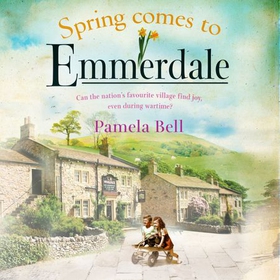 Spring Comes to Emmerdale - an uplifting story of love and hope (Emmerdale, Book 2) (lydbok) av Pamela Bell