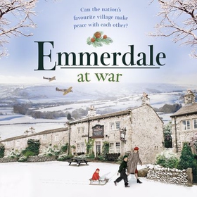 Emmerdale at War - an uplifting and romantic read perfect for nights in (Emmerdale, Book 3) (lydbok) av Pamela Bell