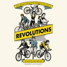 Revolutions - How Women Changed the World on Two Wheels (lydbok) av Hannah Ross