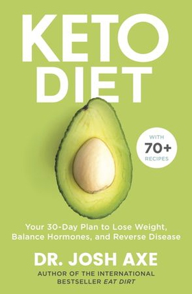 Keto Diet - Your 30-Day Plan to Lose Weight, Balance Hormones, Boost Brain Health, and Reverse Disease (ebok) av Josh Axe