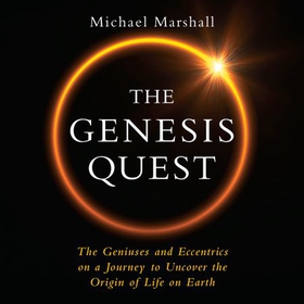 The Genesis Quest - The Geniuses and Eccentrics on a Journey to Uncover the Origin of Life on Earth (lydbok) av Michael Marshall
