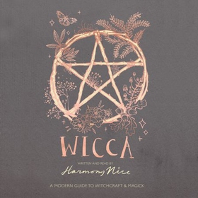 Wicca - A modern guide to witchcraft and magick (lydbok) av Harmony Nice