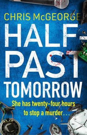 Half-Past Tomorrow (ebok) av Chris McGeorge
