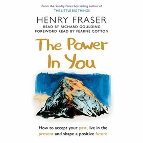The Power in You - How to Accept your Past, Live in the Present and Shape a Positive Future (lydbok) av Henry Fraser