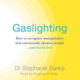 Gaslighting - How to recognise manipulative and emotionally abusive people - and break free (lydbok) av Stephanie Sarkis