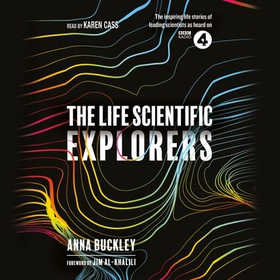 The Life Scientific: Explorers (lydbok) av Anna Buckley