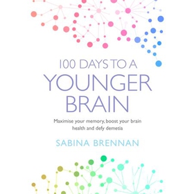 100 Days to a Younger Brain - Maximise your memory, boost your brain health and defy dementia (lydbok) av Sabina Brennan