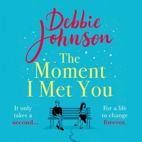 The Moment I Met You - The unmissable and romantic read from the million-copy bestselling author (lydbok) av Debbie Johnson