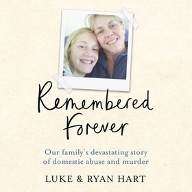 Remembered Forever - Our family's devastating story of domestic abuse and murder (lydbok) av Luke Hart