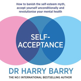 Self-Acceptance - How to accept yourself and transform your mental health (lydbok) av Harry Barry