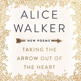 Taking the Arrow out of the Heart (lydbok) av Alice Walker