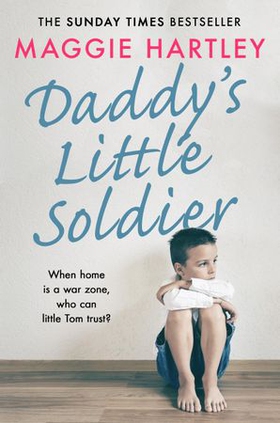 Daddy's Little Soldier - When home is a war zone, who can little Tom trust? (ebok) av Maggie Hartley