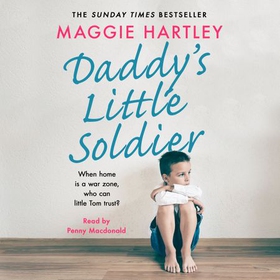 Daddy's Little Soldier - When home is a war zone, who can little Tom trust? (lydbok) av Maggie Hartley