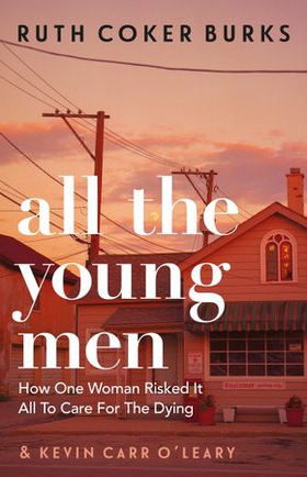 All the Young Men - How One Woman Risked It All To Care For The Dying (ebok) av Ukjent